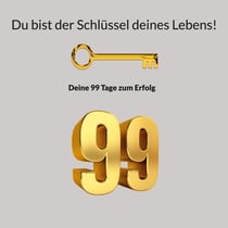 Du bist der Schlüssel deines Lebens! - Deine 99 Tage zum Erfolg
