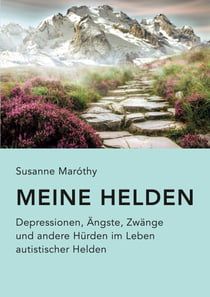 Meine Helden - Depressionen, Ängste, Zwänge und andere Hürden im Leben autistischer Helden