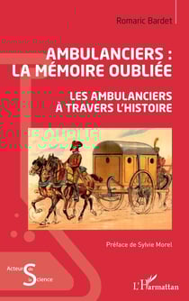 Ambulanciers : la mémoire oubliée - Les ambulanciers à travers l'histoire