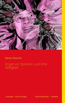 Angst vor Spinnen und ihre Giftigkeit - Mit 24 meist farbigen Abbildungen (Spinnenfotos, Spinnenkunst)