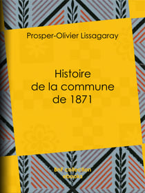 Histoire de la commune de 1871 - Nouvelle édition précédée d'une notice sur Lissagaray par Amédée Dunois
