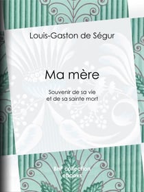 Ma mère - Souvenir de sa vie et de sa sainte mort