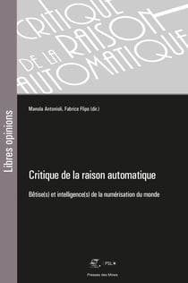 Critique de la raison automatique - Bêtise(s) et intelligence(s) de la numérisation du monde