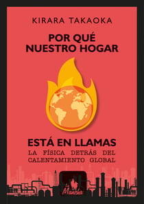 Por qué nuestro hogar está en llamas - La física detrás del calentamiento global