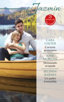 Corazón prisionero - Demasiado ocupada - Un padre irresistible - El mejor regalo para San Valentín, una novela de Harlequin