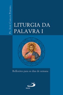 Liturgia da Palavra I - Reflexões para os dias de semana