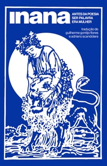 Inana - Antes da poesia ser palavra era mulher