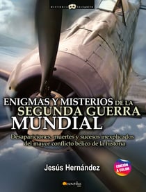 Enigmas y misterios de la Segunda Guerra Mundial - Desapariciones, muertes y sucesos inexplicados del mayor suceso bélico de la historia