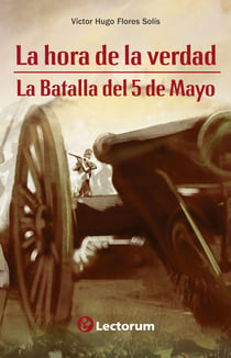 La hora de la verdad - La batalla del 5 de mayo
