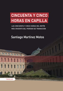 Cincuenta y cinco horas en capilla - Las cincuenta y cinco horas del motín  más cruento del período de Transición