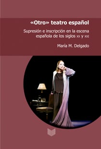 "Otro" teatro español - Supresión e inscripción en la escena española de los siglos XX y XXI