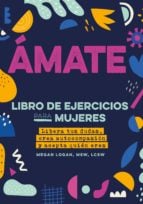 Ámate. Libera tus dudas, crea autocompasión y acepta quién eres