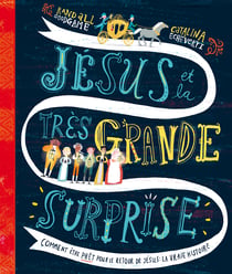 Jésus et la très grande surprise - Comment être prêt pour le retour de Jésus : la vraie histoire