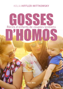 Gosses d'homos - Récits d'enfants de couples lesbiens