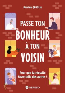 Passe ton bonheur à ton voisin - Pour que ta réussite fasse celle des autres !