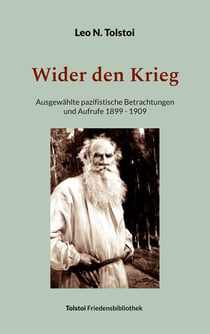 Wider den Krieg - Ausgewählte pazifistische Betrachtungen und Aufrufe 1899 - 1909