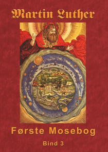 Martin Luther - Første Mosebog Bind 3 - Første Mosebog 1535-45 Bind 3