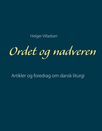 Ordet og nadveren - Artikler og foredrag om dansk liturgi
