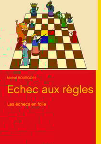 Echec aux règles - Les échecs en folie