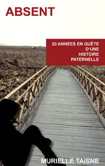 Absent - 20 années en quête d'une histoire paternelle