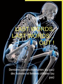 Last words, last words... Out ! - Dernières paroles étonnantes (ou pas) des hommes et femmes célèbres (ou pas)
