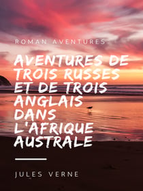 Aventures de Trois Russes et de Trois Anglais dans l'Afrique Australe