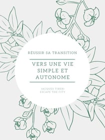 Vers une vie simple et autonome - Réussir sa transition