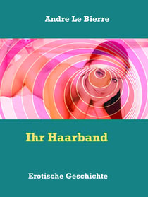 Ihr Haarband - Erotische Geschichte