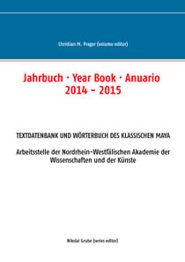 Jahrbuch · Year Book · Anuario 2014 - 2015 - Textdatenbank und Wörterbuch des Klassischen Maya