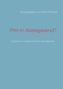 Print im Abstiegskampf? - Umbrüche im österreichischen Zeitungsmarkt