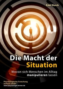 Die Macht der Situation - Wovon sich Menschen im Alltag manipulieren lassen