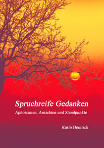 Spruchreife Gedanken - Aphorismen, Ansichten und Standpunkte,
