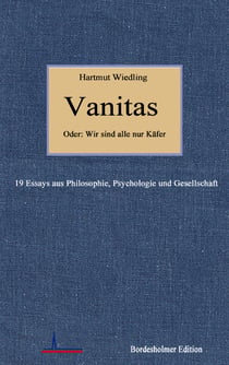 Vanitas - 19 Essays aus Philosophie, Psychologie und Gesellschaft