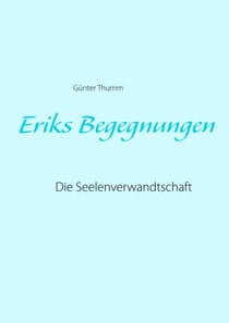 Eriks Begegnungen - Die Seelenverwandtschaft