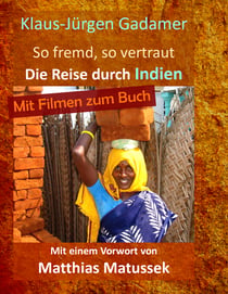 So fremd, so vertraut - Die Reise durch Indien
