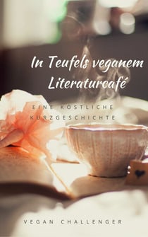 In Teufels veganem Literaturcafé - eine köstliche Kurzgeschichte