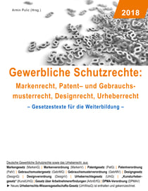 Gewerbliche Schutzrechte: Markenrecht, Patent- und Gebrauchsmusterrecht, Designrecht, Urheberrecht - Gesetzestexte für die Weiterbildung