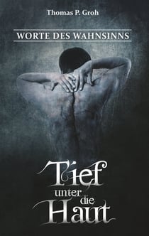 Tief unter die Haut - Worte des Wahnsinns