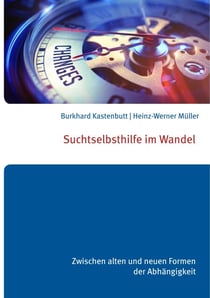 Suchtselbsthilfe im Wandel - Zwischen alten und neuen Formen der Abhängigkeit