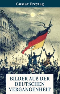 Bilder aus der deutschen Vergangenheit - Die Geschichte Deutschlands anschaulich erklärt