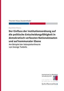 Der Einfluss der Institutionsordnung auf die politische Entscheidungsfähigkeit in demokratisch verfassten Nationalstaaten und auf kommunaler Ebene - Am Beispiel der Vetospielertheorie von George Tsebelis