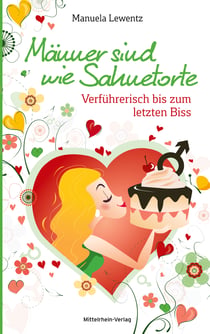 Männer sind wie Sahnetorte - Verführerisch bis zum letzten Biss