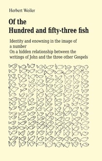 Of the Hundred and fifty-three fish - Identity and enowning in the image of a number On a hidden relationship between the writings of John and the three other Gospels