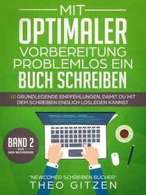 Mit optimaler Vorbereitung problemlos ein Buch schreiben - 10 grundlegende Empfehlungen, damit du mit dem Schreiben endlich loslegen kannst