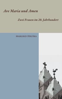 Ave Maria und Amen - Zwei Frauen im 20. Jahrhundert