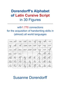 Dorendorff 's Alphabet of Latin Cursive Script in Figures - with 1.770 connetions for the acquisition of handwriting skills in (almost) all world languages