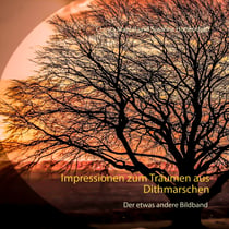 Impressionen zum Träumen aus Dithmarschen - Der etwas andere Bildband