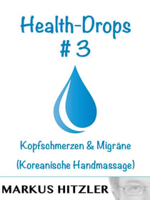 Health-Drops #003 - Kopfschmerzen & Migräne (Koreanische Handmassage)