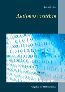 Autismus verstehen - Ratgeber für Hilfesuchende