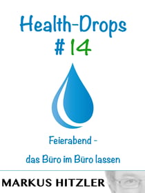 Health-Drops #014 - Feierabend - das Büro im Büro lassen